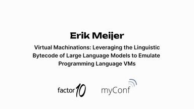 Erik Meijer: Virtual Machinations – Leveraging the Linguistic Bytecode of Large Language Models to Emulate Programming Language VMs