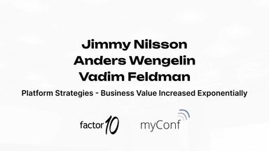 Platform Strategies - Business Value Increased Exponentially – Jimmy Nilsson, Anders Wengelin and Vadim Feldman at myConf 2023