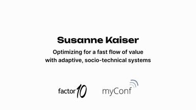 Optimizing for a fast flow of value with adaptive, socio-technical systems - Susanne Kaiser at myConf 2024